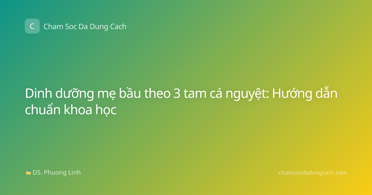 Dinh dưỡng mẹ bầu theo 3 tam cá nguyệt: Hướng dẫn chuẩn khoa học