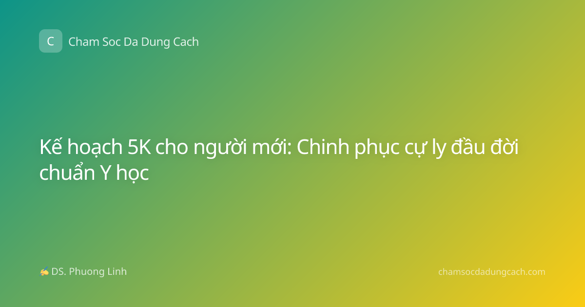 Kế hoạch 5K cho người mới: Chinh phục cự ly đầu đời chuẩn Y học