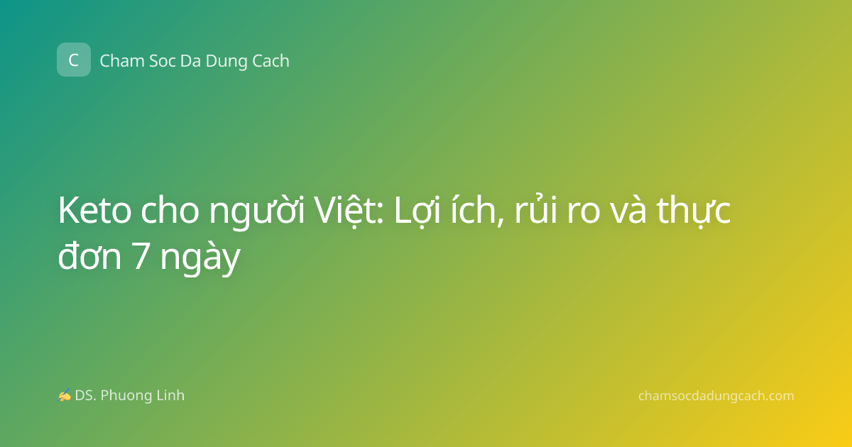 Keto cho người Việt: Lợi ích, rủi ro và thực đơn 7 ngày