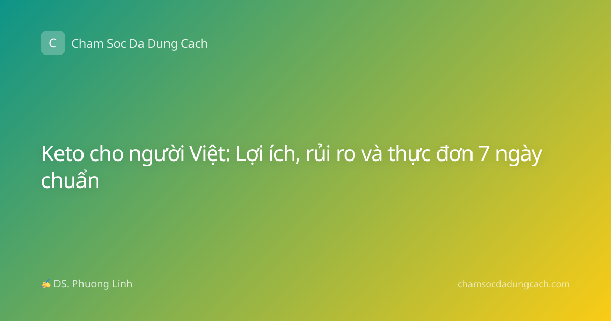 Keto cho người Việt: Lợi ích, rủi ro và thực đơn 7 ngày chuẩn