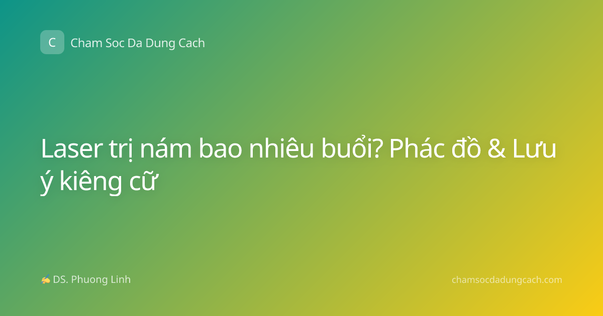 Laser trị nám bao nhiêu buổi? Phác đồ & Lưu ý kiêng cữ