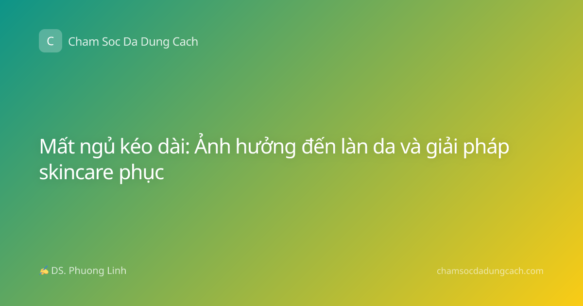 Mất ngủ kéo dài: Ảnh hưởng đến làn da và giải pháp skincare phục