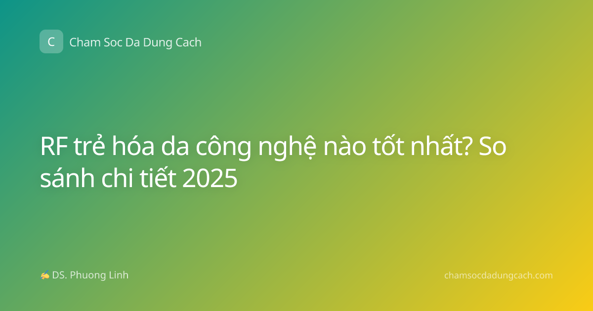 RF trẻ hóa da công nghệ nào tốt nhất? So sánh chi tiết 2025