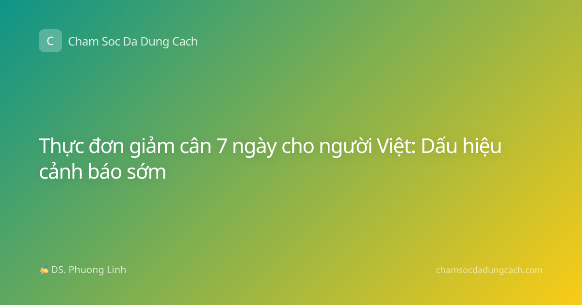 Thực đơn giảm cân 7 ngày cho người Việt: Dấu hiệu cảnh báo sớm