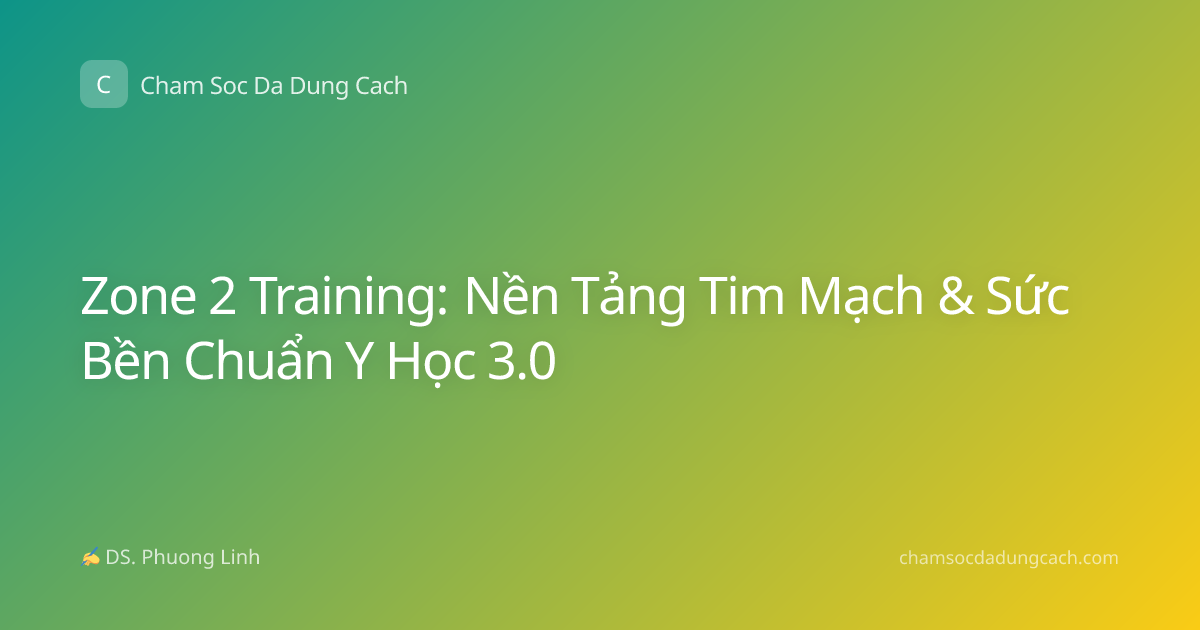 Zone 2 Training: Nền Tảng Tim Mạch & Sức Bền Chuẩn Y Học 3.0